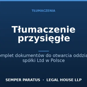 Tłumaczenie przysięgłe kompletu dokumentów potrzebnych do otworzenia oddziału w Polsce
