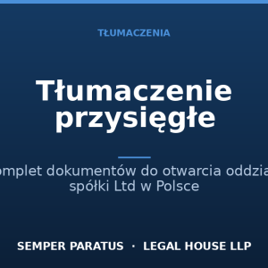Tłumaczenie przysięgłe kompletu dokumentów potrzebnych do otworzenia oddziału w Polsce